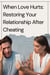 When Love Hurts: Restoring Your Relationship After Cheating