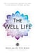The Well Life - How to Use Structure, Sweetness, and Space to Create Balance, Happiness, and Peace