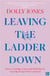 Leaving the Ladder Down - How to Combine Career and Motherhood, from the Women Who’ve Done it