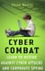 Cyber Combat: Learn to Defend Against Cyber Attacks and Corporate Spying