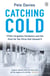 Catching Cold - 1918's Forgotten Tragedy and the Scientific Hunt for the Virus That Caused It