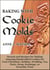 Baking with Cookie Molds: Secrets and Recipes for Making Amazing Handcrafted Cookies for Your Christmas, Holiday, Wedding, Tea, Party, Swap, Exchange, or Everyday Treat