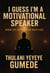 I Guess I'm a Motivational Speaker