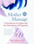 Mother Massage - A Handbook for Relieving the Discomforts of Pregnancy
