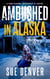 Ambushed in Alaska - Sara Flores, Werewolf P.I., #4