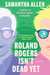 Roland Rogers Isn't Dead Yet - A Novel