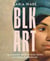 BLK ART - The Audacious Legacy of Black Artists and Models in Western Art