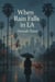 When Rain Falls in LA