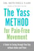 The Yass Method for Pain-Free Movement - A Guide to Easing through Your Day without Aches and Pains