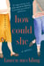 How Could She - A Novel