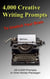 4,000 Creative Writing Prompts to Unstick Your Brain - 1,000 Creative Writing Prompts to Unstick Your Brain