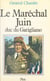 Le maréchal Juin - Duc du Garigliano