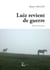 Luiz revient de guerre - Roman en trois parties