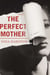 The Perfect Mother - A Novel