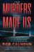 The Murders That Made Us - How Vigilantes, Hoodlums, Mob Bosses, Serial Killers, and Cult Leaders Built the San Francisco Bay Area