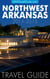 Northwest Arkansas Travel Guide: (Includes Bentonville, Eureka Springs, Fayetteville, Rogers, Springdale, Siloam Springs)