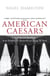 American Caesars - Lives of the US Presidents, from Franklin D. Roosevelt to George W. Bush