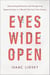 Eyes Wide Open - Overcoming Obstacles and Recognizing Opportunities in a World That Can't See Clearly