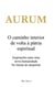 AURUM - O caminho interior de volta à pátria espiritual - Inspirações para uma nova humanidade. No limiar do despertar