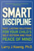 Smart Discipline(R) - Fast, Lasting Solutions for Your Child's Self-Esteem and Your Peace of Mind
