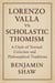 Lorenzo Valla vs. Scholastic Thomism: A Clash of Textual Criticism and Philosophical Traditions