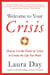 Welcome to Your Crisis - How to Use the Power of Crisis to Create the Life You Want