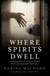Where Spirits Dwell - Fascinating true life stories of haunted houses and other paranormal experiences