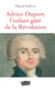 Adrien Duport - L'enfant gâté de la Révolution
