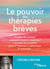 Le pouvoir des thérapies brèves - Troubles du sommeil, angoisses, émotions négatives ? Comment les surmonter grâce à l'hypnose, la sophrologie, la respiration...