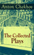 The Collected Plays of Anton Chekhov - 12 Plays including On the High Road, Swan Song, Ivanoff, The Anniversary, The Proposal, The Wedding, The Bear, The Seagull, A Reluctant Hero, Uncle Vanya, The Three Sisters and The Cherry Orchard