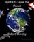 Not Fit to Leave the Planet - (Part one of a trilogy)