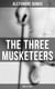 The Three Musketeers (Complete Series) - The Three Musketeers, Twenty Years After, The Vicomte of Bragelonne, Ten Years Later, Louise da la Valliere & The Man in the Iron Mask