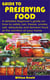 Guide to Preserving Food - A detailed beginner's guide on how to safely can, freeze, smoke, salt, dehydrate and ferment food at the comfort of your