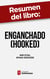 Resumen del libro "Enganchado (Hooked)" de Nir Eyal - Cómo construir productos y servicios exitosos que formen hábitos