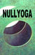 Nullyoga - Gründungsmanifest & Grundkenntnisse