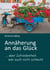 Annäherung an das Glück - … aber Zufriedenheit wär auch nicht schlecht