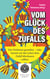 Vom Glück des Zufalls - Das Nichtstun genießen, oder warum wir das Leben dem Zufall überlassen sollten