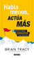 Habla menos, actúa más - 7 pasos para conquistar tus metas