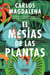 El mesías de las plantas - Aventuras en busca de las especies más extraordinarias del mundo