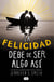 La felicidad debe de ser algo así