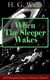 When The Sleeper Wakes (A Dystopian Science Fiction Classic) - A Dystopian Novel from the Father of Science Fiction, also known for The Time Machine, The Island of Doctor Moreau, The Invisible Man, The War of the Worlds, The Outline of History…
