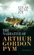THE NARRATIVE OF ARTHUR GORDON PYM (Illustrated Edition) - Mysterious Sea Journey – The Story of Mutiny, Shipwreck & Enigma of South Sea (Including Biography of the Author)