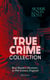 TRUE CRIME COLLECTION - Real Murders Mysteries in 19th Century England (Illustrated) - Real Life Murders, Mysteries & Serial Killers of the Victorian Age
