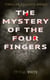 THE MYSTERY OF THE FOUR FINGERS (Thriller Classics Series) - The Secret Of the Aztec Power - Occult Thriller