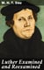 Luther Examined and Reexamined - A Review of Catholic Criticism and a Plea for Revaluation