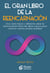 El gran libro de la reencarnación - Una visión fresca y diferente sobre la reencarnación llena de ideas nuevas para construir nuestra propia realidad