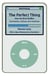 The Perfect Thing - How the iPod Shuffles Commerce, Culture, and Coolness