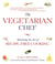 The Vegetarian Chef - Mastering the Art of Recipe-Free Cooking