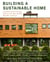 Building a Sustainable Home - Practical Green Design Choices for Your Health, Wealth, and Soul