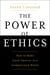 The Power of Ethics - How to Make Good Choices in a Complicated World